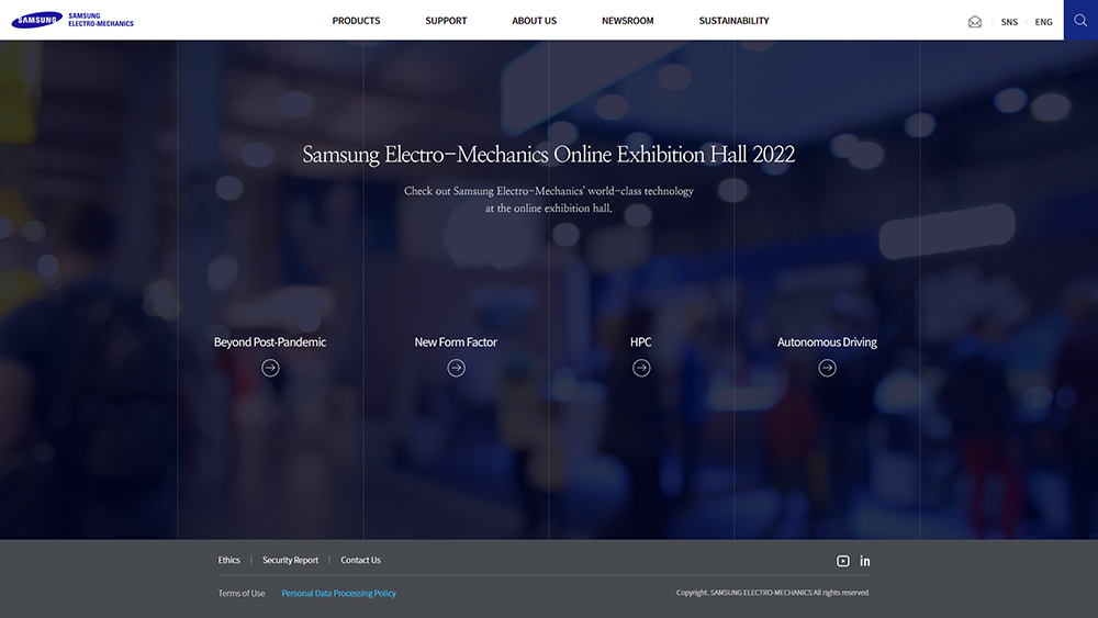 Samsung Electro-Mechanics Online Exhibition Hall 2022, Check out Samsung Electro-Mechanics' world-class technology at the online exhibition hall. Beyond Post-pandemic, New Form Factor, HPC, Autonomous Driving