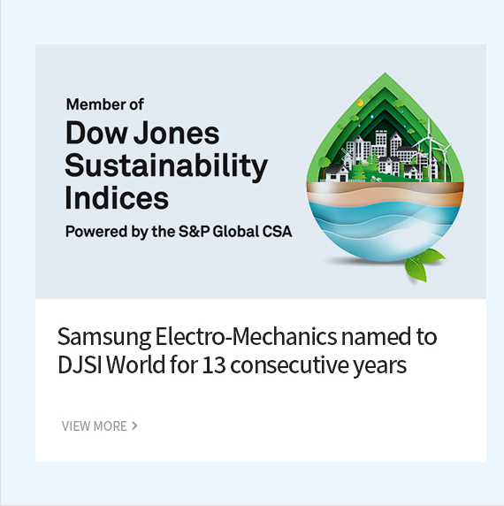 Samsung Electro-Mechanics named to DJSI World for 13 consecutive years VIEW MORE