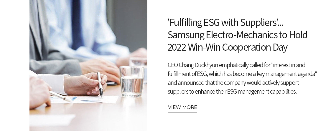 Fulfilling ESG with Suppliers'... Samsung Electro-Mechanics to Hold 2020 Win-Win Cooperation Day VIEW MORE