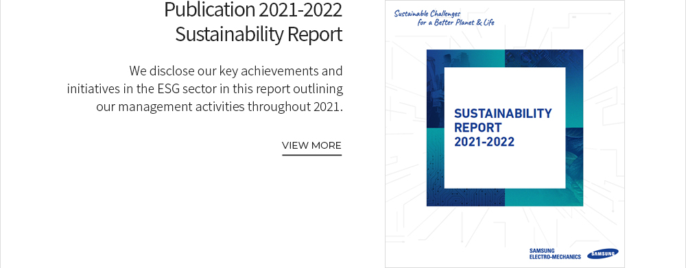 [MESSAGE from Samsung Electro-Mechanics] Publication 2021-2022 Sustainability Report VIEW MORE