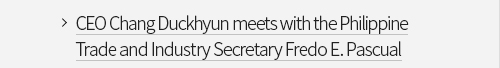 CEO Chang Duckhyun meets with the Philippine Trade and Industry Secretary Fredo E. Pascual VIEW MORE