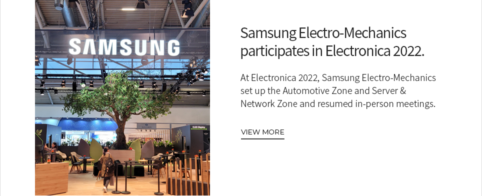 Samsung Electro-Mechanics participates in Electronica 2022. VIEW MORE