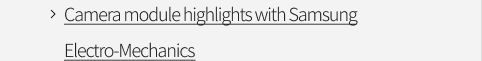 Camera module highlights with Samsung Electro-Mechanics VIEW MORE
