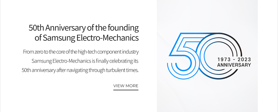 50th Anniversary of the founding of Samsung Electro-Mechanics VIEW MORE