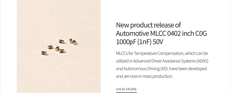 New product release of Automotive MLCC 0402 inch C0G 1000㎊ (1nF) 50V VIEW MORE