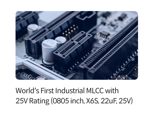 World's First Industrial MLCC with 25V Rating (0805 inch, X6S, 22uF, 25V)